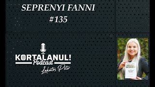 #135 - SEPRENYI FANNI - KORTALANUL PODCAST