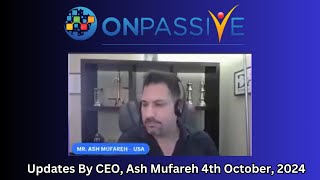 ONPASSIVE-Updates By CEO Mr. Ash Mufareh -10th Oct 2024