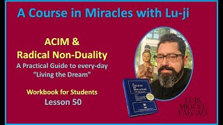 Lu-ji - ACIM & Radical Non Duality - Workbook Lesson 50