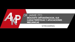 Dr. Jaime Ito. Tema: Brackets ortodóncicos, sus características y aplicaciones mecánicas