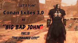 Let's Play Conan Exiles 3.0 as "Big Bad John"