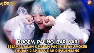 DUGEM BAR BAR‼️ DJ SELAMAT JALAN KAWAN X MALAM PAGI X ITU ISIKE AKU VOUCER X BUDAK CIAMIS KULIA DIPL