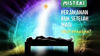 Misteri Perjalanan Ruh Setelah Kematian..Ada yg Gentayangan?