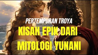 MITOLOGI YUNANI - The Battle of Troy: An Epic Story from Greek Mythology - An Epic Story