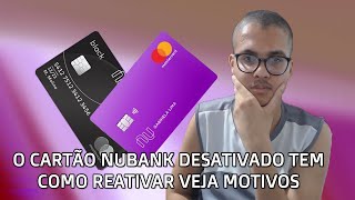 O Seu Cartão Credito Nubank foi Desativado Tem Como Reativar - Veja Motivos