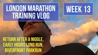 London Marathon Training Vlog Week 13 - return after a niggle, EARLY long run, RIVERFRONT parkrun