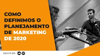 Como Definimos o Planejamento de Marketing de 2020 - Ep:02