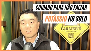 CUIDADO COM O POTÁSSIO NO SOLO - Eng. Agrônomo Leonardo Kami - FARMER'S