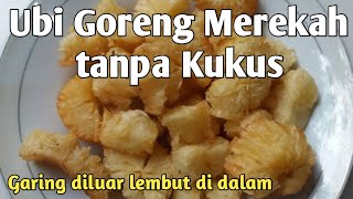 Membuat Ubi Goreng Merekah tanpa dikukus, Garing diluar Lembut didalam