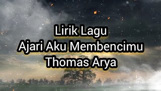 Lirik Lagu Ajari Aku Membencimu - Thomas Arya