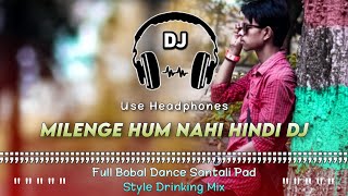 Milenge Hum Nahi Il Hindi Santali Pad Style Drinking Mix Il Dencer Remix Zone #mbj_drinking_mix