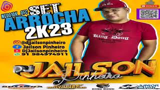 SET ARROCHA 2023🔝💘🔥DJ JAILSON PINHEIRO 🚗🎶🔝