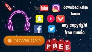 how to download any music and video's copyright free || music and video's kaise download Karen