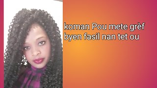 KOMAN pou mete grèf byen fasil