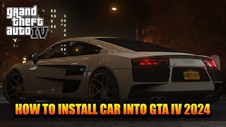 HOW TO INSTALL CAR INTO GTA IV 2024