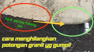 Cara mengatasi potongan granite atau keramik yg gumpil