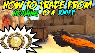 CS:GO How To Trade From NOTHING to a KNIFE!!