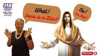 Jesus Is A Liar?