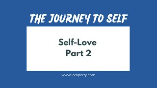 The Journey to Self: Self Love, Part 2