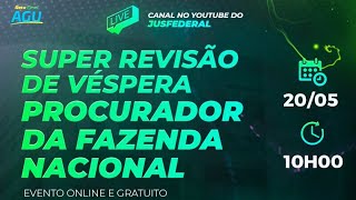 Super Revisão de Véspera - Procurador da Fazenda Nacional