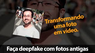 Deepfake - adicione movimento a rostos de fotos antigas