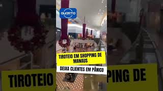 TIROTEIO EM SHOPPING DE MANAUS DEIXA CLIENTES EM PÂNICO