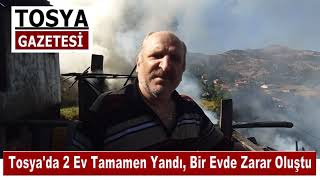 Tosya’da 2 Ev Tamamen Yandı, Bir Evde Zarar Oluştu.