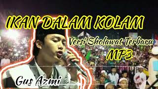 IKAN DALAM KOLAM!!! VERSI SHOLAWAT | GUS AZMI