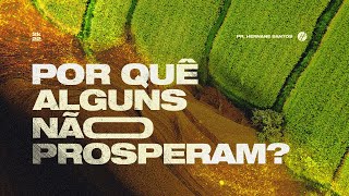 POR QUÊ ALGUNS NÃO PROSPERAM? - Pr. Hernane Santos