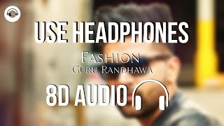 Fashion (8D AUDIO) - Guru Randhawa | Bass Boosted | HQ 🎧