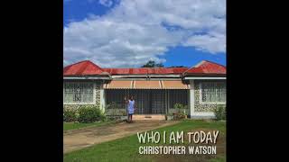 Christopher Watson - Who I Am Today