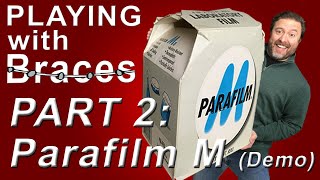 Playing w Braces Part  2: Parafilm M Demonstration