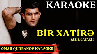 Bir Xatirə qaldı Səndən - KARAOKE (Sabir Qafarlı)