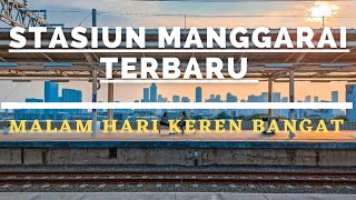 Walking around || Stasiun Manggarai malam hari lantai atas || TERBARU!!! KEREN BANGAT