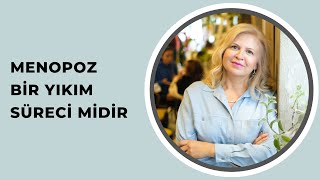 MENOPOZ BİR YIKIM SÜRECİ MİDİR