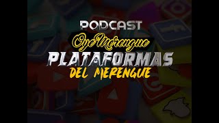 PODCAST OYEMERENGUE - PLATAFORMAS DIGITALES DEL MERENGUE 2021