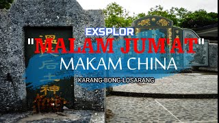 EXSPLOR MALAM JUM'AT MAKAM CHINA