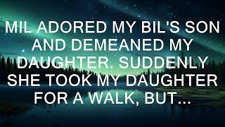 MIL Adored My BIL's Son And Demeaned My Daughter. Suddenly She Took My Daughter For A Walk, But...