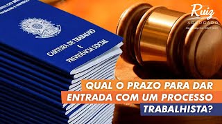 QUAL É O PRAZO PARA DAR ENTRADA NO PROCESSO TRABALHISTA?