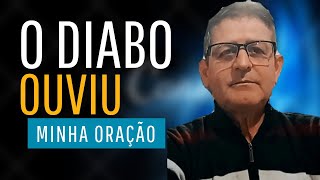 O DIABO OUVE A MINHA ORAÇÃO ?