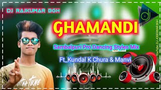 Ghamandi Ft._Kundal_K_Chhura_Manbi Sbp Pro Dancing Mix Dj Rajkumar Bgh