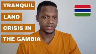 TRANQUIL LAND CRISIS THE GAMBIA