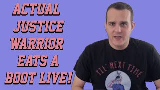 ACTUAL JUSTICE WARRIOR EATS A BOOT LIVE!