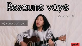 Risaune Bhaye (Female Cover) ||Sushant KC|| gyanu pun Eve