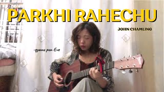 Parkhi Rahechu Cover ||John Chamling ||gyanu pun Eve