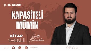 Elbette Allahuekber - 26. Bölüm: Kapasiteli Mü'min | Salih Eğridere