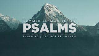 7.14.24 | Psalm 62 | I'll not be shaken | 10:45 AM