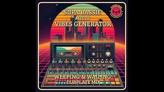 Supa Bassie Meets Vibes Generator - Weeping And Wailing Version (Dubplate Mix)