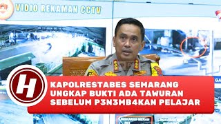 Kapolrestabes Semarang Ungkap Bukti Ada Tawuran Sebelum Penembakan Pelajar di Semarang