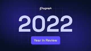 Looking back at Hygraph in 2022